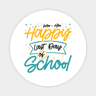 Woo-Hoo Happy Last Day of School - Fun Design for Teachers and Students Magnet